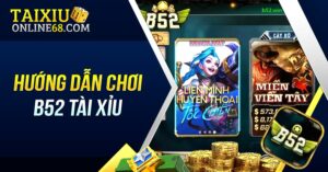 Hướng dẫn chơi B52 tài xỉu