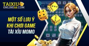 Một số lưu ý khi chơi game tài xỉu Momo