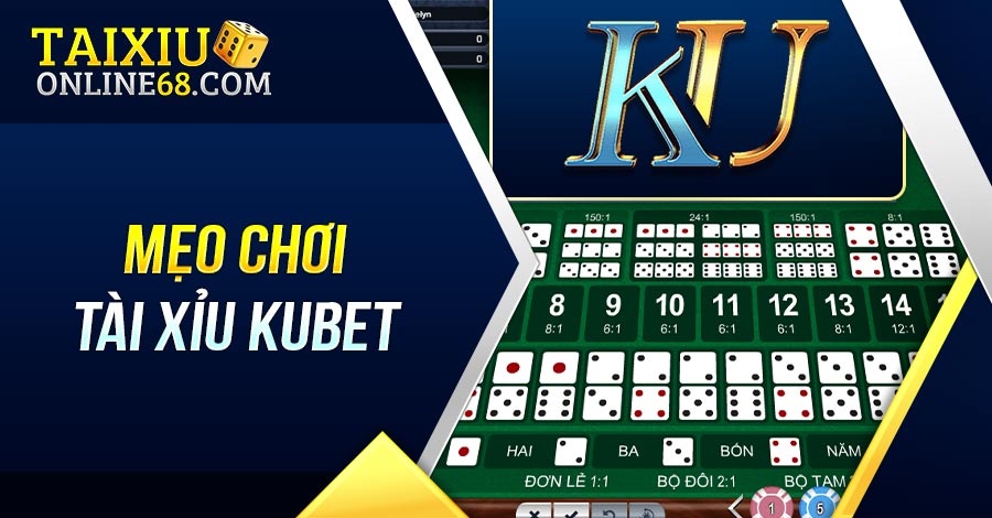 Mẹo chơi tài xỉu Kubet